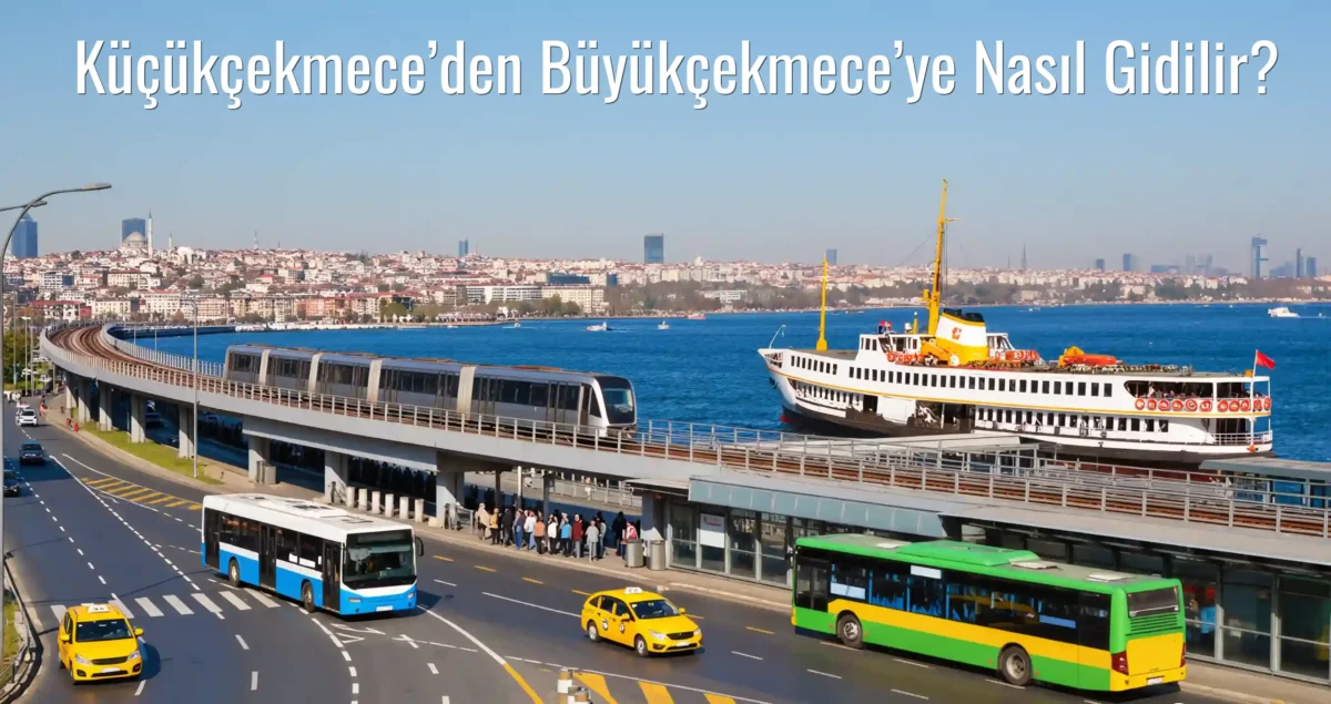 Küçükçekmece’den Büyükçekmece’ye Nasıl Gidilir?