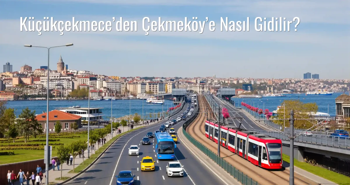 Küçükçekmece’den Çekmeköy’e Nasıl Gidilir?