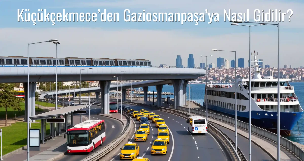 Küçükçekmece’den Gaziosmanpaşa’ya Nasıl Gidilir?