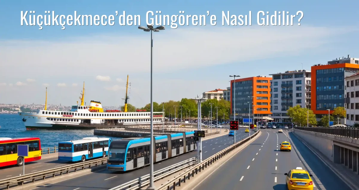 Küçükçekmece’den Güngören’e Nasıl Gidilir?