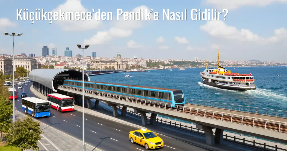 Küçükçekmece’den Pendik’e Nasıl Gidilir?