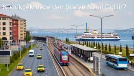 Küçükçekmece’den Şile’ye Nasıl Gidilir?