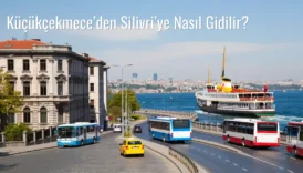 Küçükçekmece’den Silivri’ye Nasıl Gidilir?