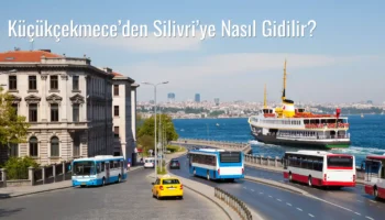 Küçükçekmece’den Silivri’ye Nasıl Gidilir?