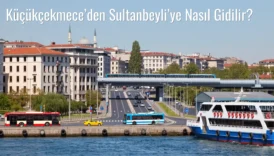 Küçükçekmece’den Sultanbeyli’ye Nasıl Gidilir?