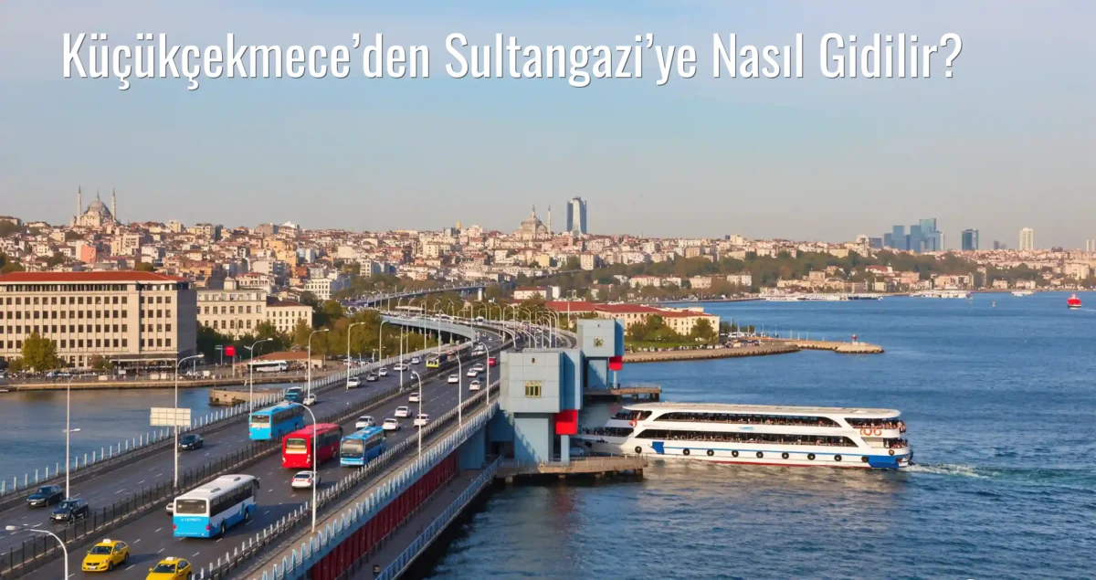 Küçükçekmece’den Sultangazi’ye Nasıl Gidilir?