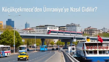 Küçükçekmece’den Ümraniye’ye Nasıl Gidilir?