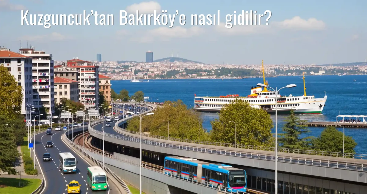 Kuzguncuk’tan Bakırköy’e Nasıl Gidilir?