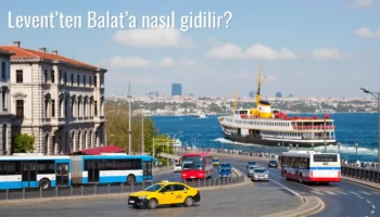 Levent’ten Balat’a Nasıl Gidilir?