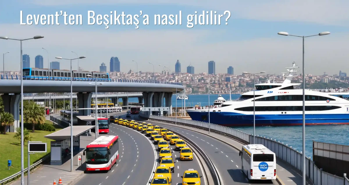 Levent’ten Beşiktaş’a Nasıl Gidilir?