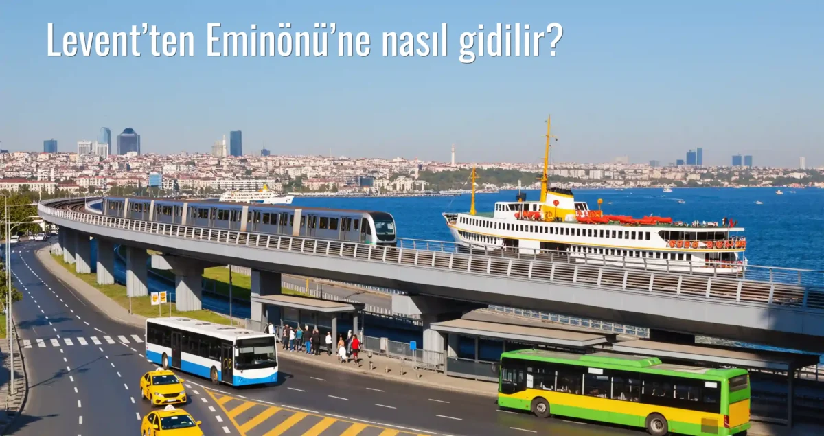 Levent’ten Eminönü’ne Nasıl Gidilir?