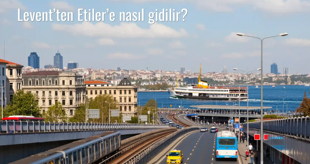Levent’ten Etiler’e Nasıl Gidilir?