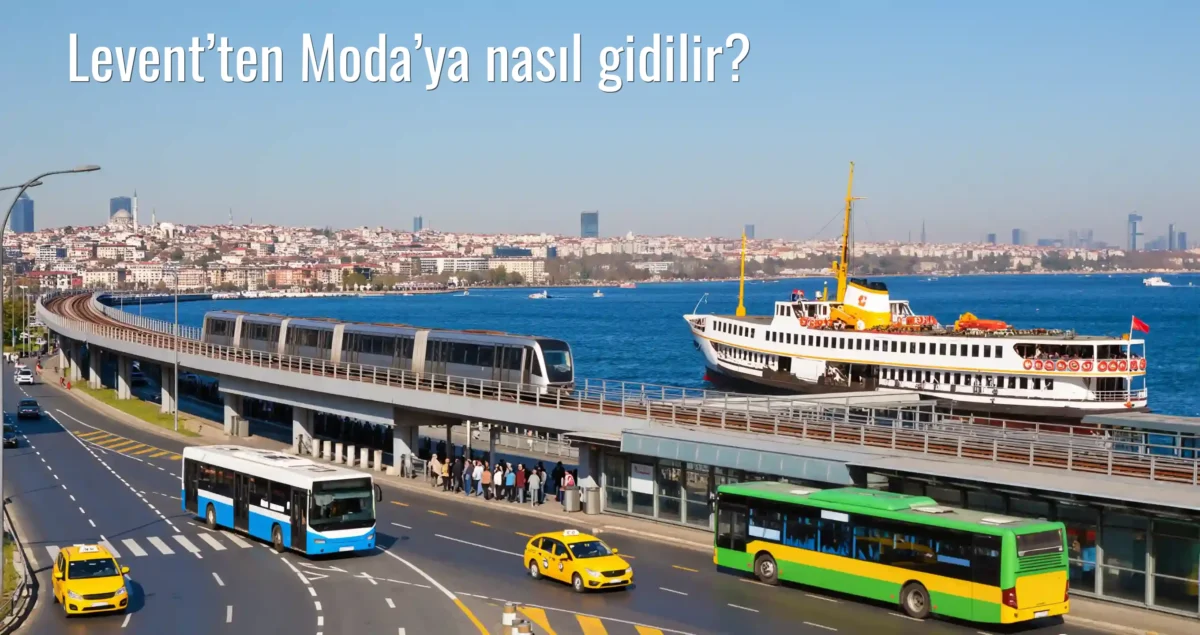 Levent’ten Moda’ya Nasıl Gidilir?