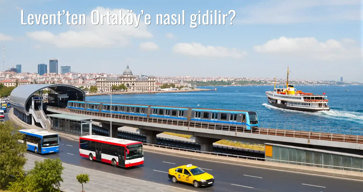 Levent’ten Ortaköy’e Nasıl Gidilir?
