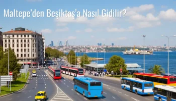 Maltepe’den Beşiktaş’a Nasıl Gidilir?
