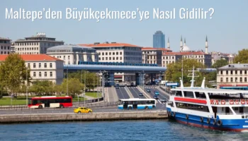 Maltepe’den Büyükçekmece’ye Nasıl Gidilir?