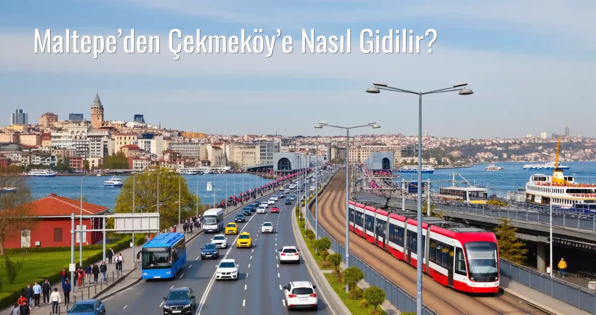 Maltepe’den Çekmeköy’e Nasıl Gidilir?