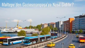 Maltepe’den Gaziosmanpaşa’ya Nasıl Gidilir?