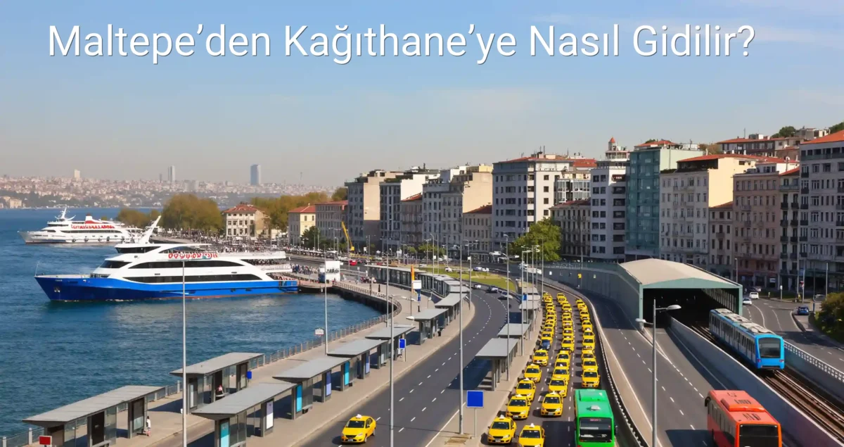 Maltepe’den Kağıthane’ye Nasıl Gidilir?