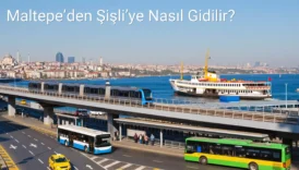 Maltepe’den Şişli’ye Nasıl Gidilir?