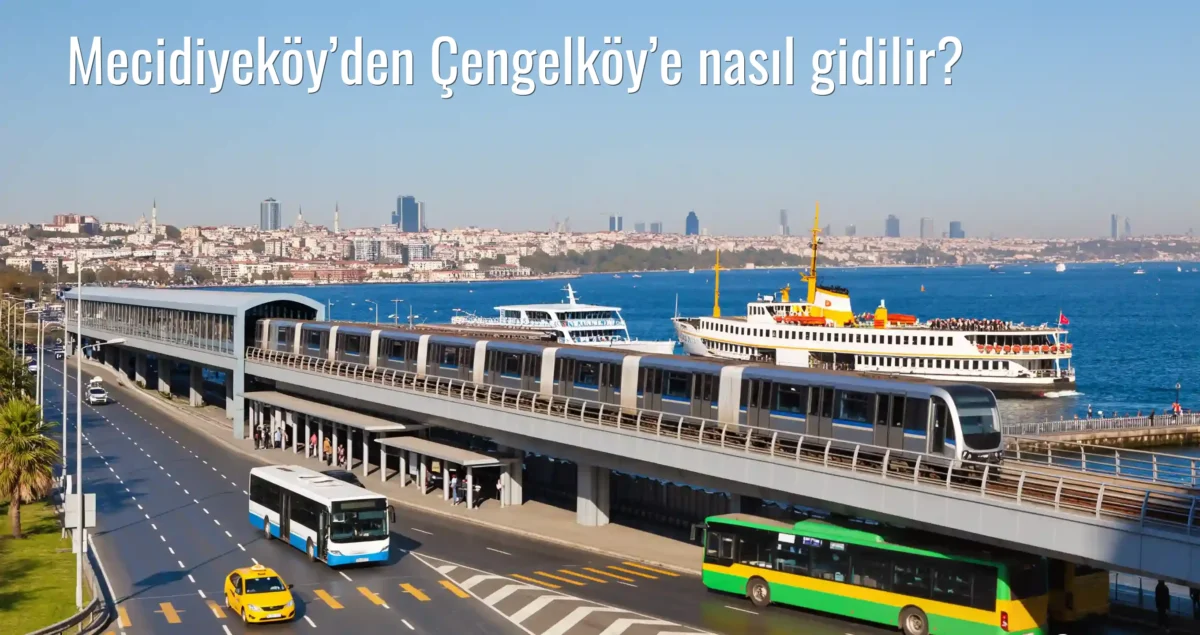 Mecidiyeköy’den Çengelköy’e Nasıl Gidilir?