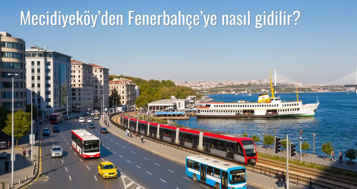 Mecidiyeköy’den Fenerbahçe’ye Nasıl Gidilir?