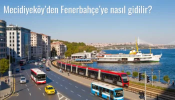 Mecidiyeköy’den Fenerbahçe’ye Nasıl Gidilir?