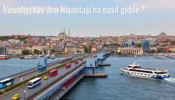 Mecidiyeköy’den Nişantaşı’na Nasıl Gidilir?