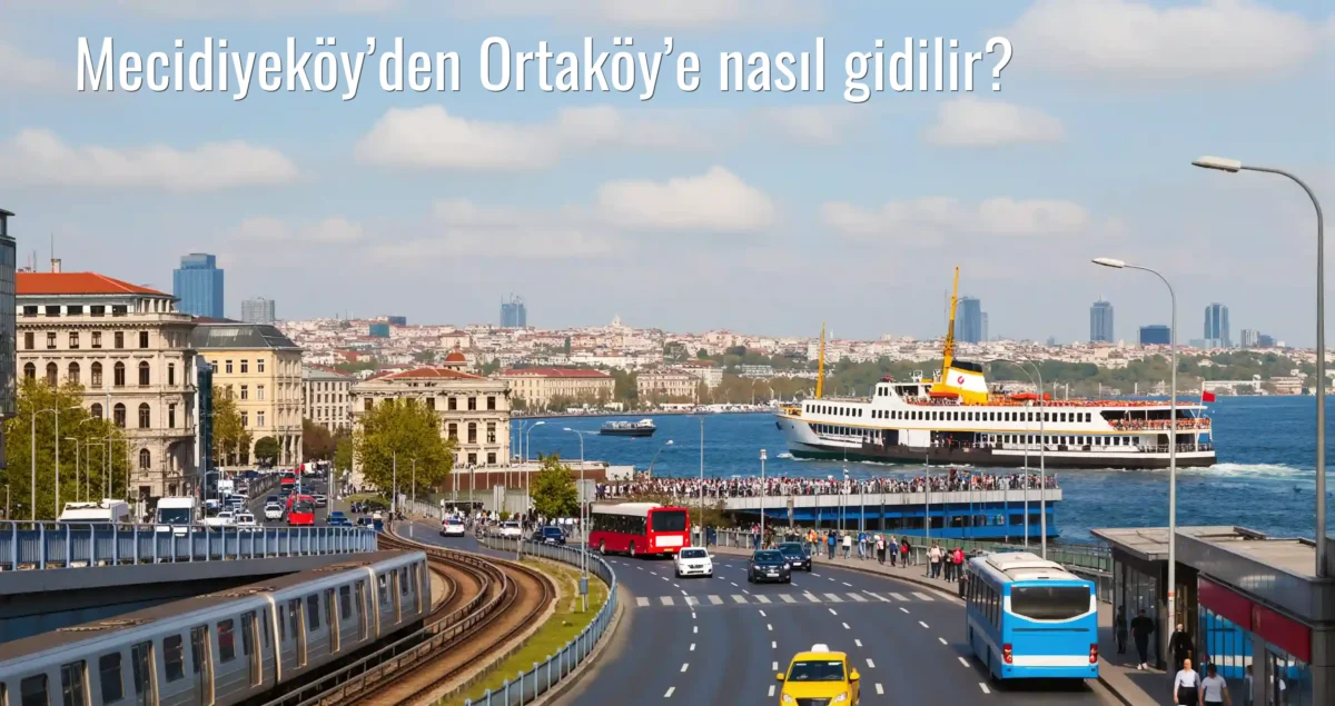 Mecidiyeköy’den Ortaköy’e Nasıl Gidilir?