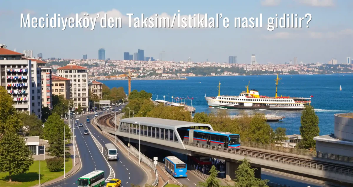 Mecidiyeköy’den Taksim/İstiklal’e Nasıl Gidilir?
