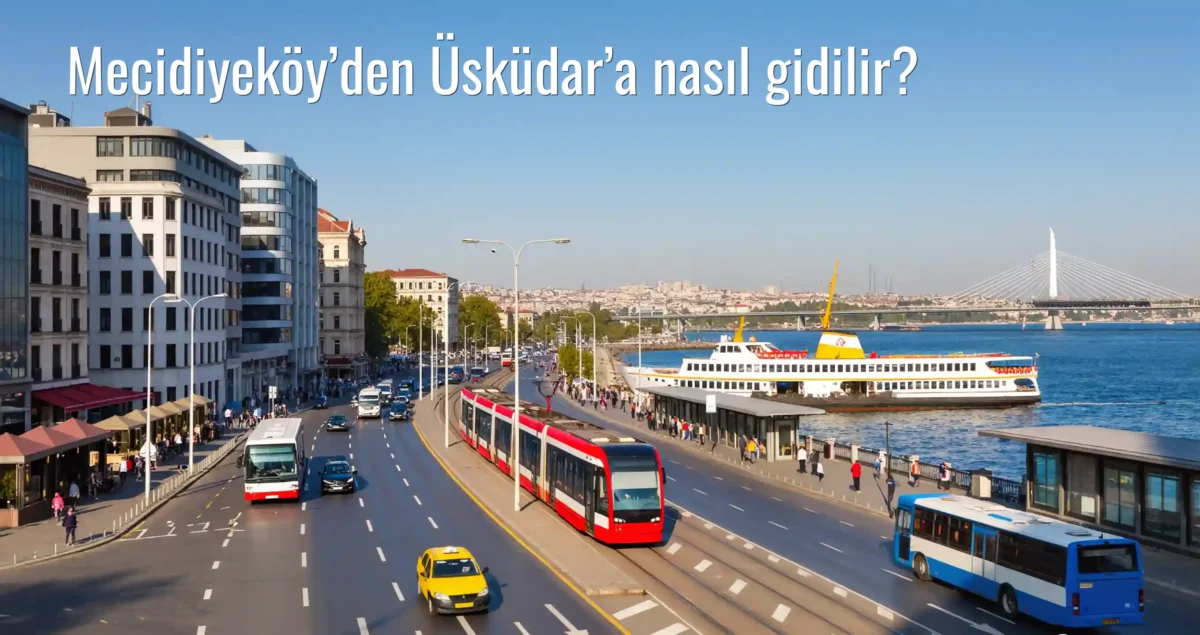 Mecidiyeköy’den Üsküdar’a Nasıl Gidilir?