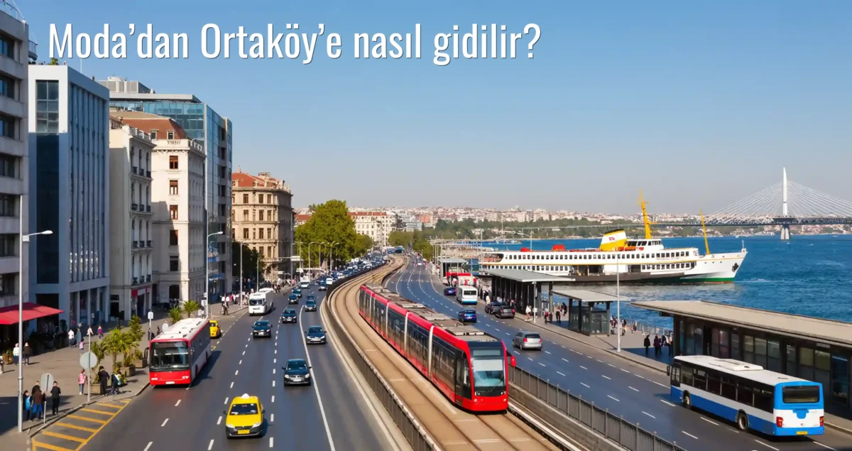 Moda’dan Ortaköy’e Nasıl Gidilir?