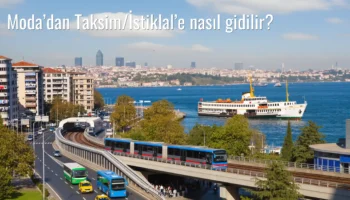 Moda’dan Taksim/İstiklal’e Nasıl Gidilir?