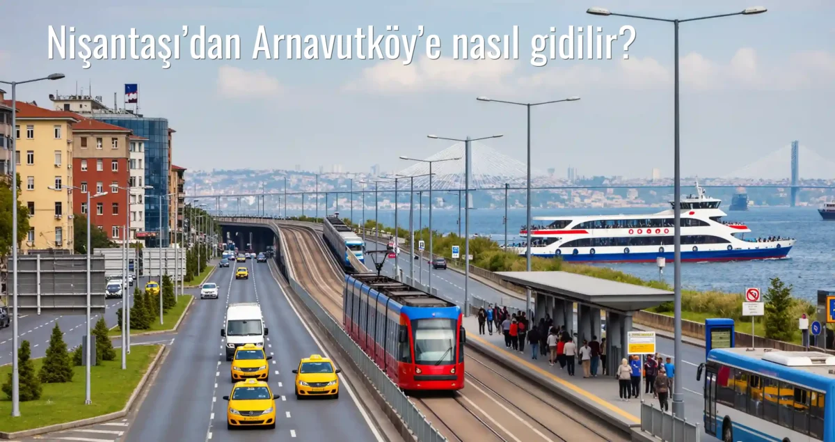 Nişantaşı’dan Arnavutköy’e Nasıl Gidilir?