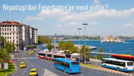 Nişantaşı’dan Fenerbahçe’ye Nasıl Gidilir?