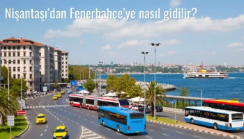 Nişantaşı’dan Fenerbahçe’ye Nasıl Gidilir?
