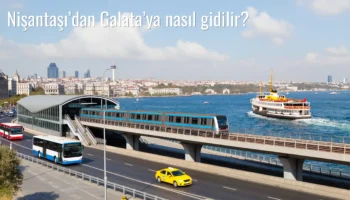 Nişantaşı’dan Galata’ya Nasıl Gidilir?