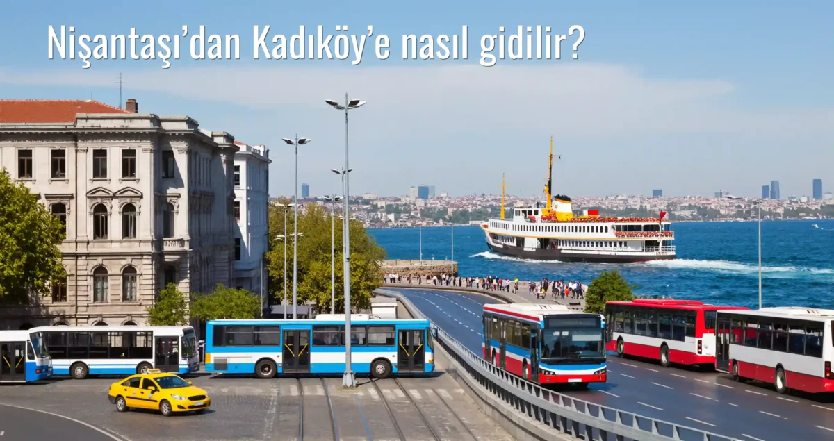 Nişantaşı’dan Kadıköy’e Nasıl Gidilir?