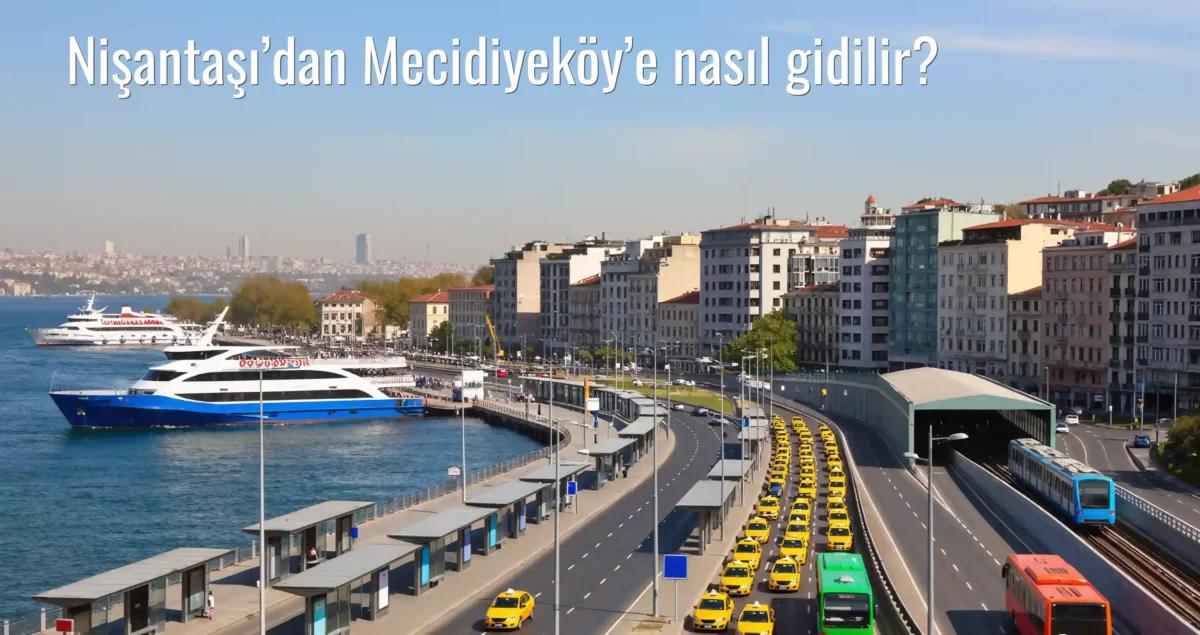 Nişantaşı’dan Mecidiyeköy’e Nasıl Gidilir?