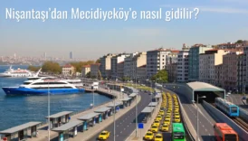 Nişantaşı’dan Mecidiyeköy’e Nasıl Gidilir?