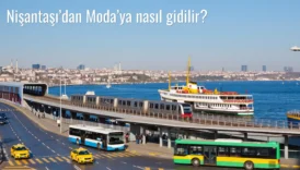 Nişantaşı’dan Moda’ya Nasıl Gidilir?