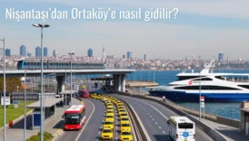Nişantaşı’dan Ortaköy’e Nasıl Gidilir?
