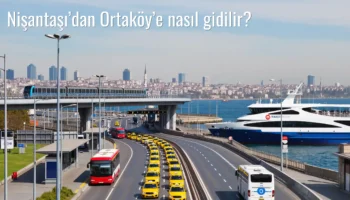 Nişantaşı’dan Ortaköy’e Nasıl Gidilir?