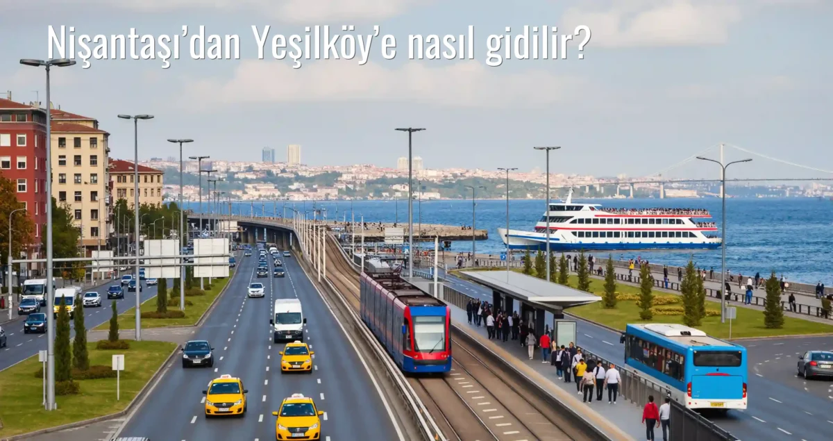 Nişantaşı’dan Yeşilköy’e Nasıl Gidilir?