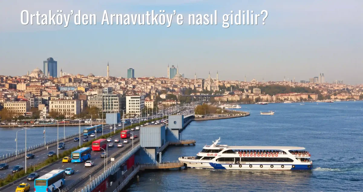 Ortaköy’den Arnavutköy’e Nasıl Gidilir?