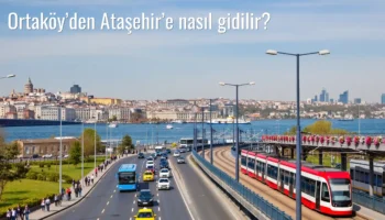 Ortaköy’den Ataşehir’e Nasıl Gidilir?