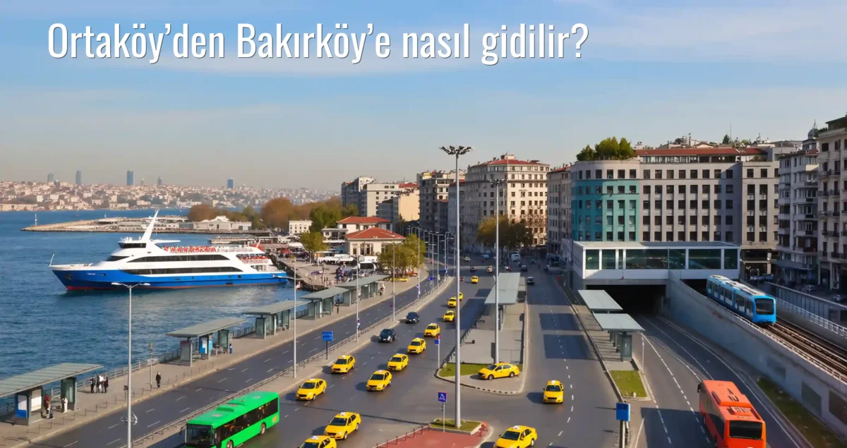 Ortaköy’den Bakırköy’e Nasıl Gidilir?
