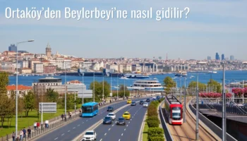 Ortaköy’den Beylerbeyi’ne Nasıl Gidilir?