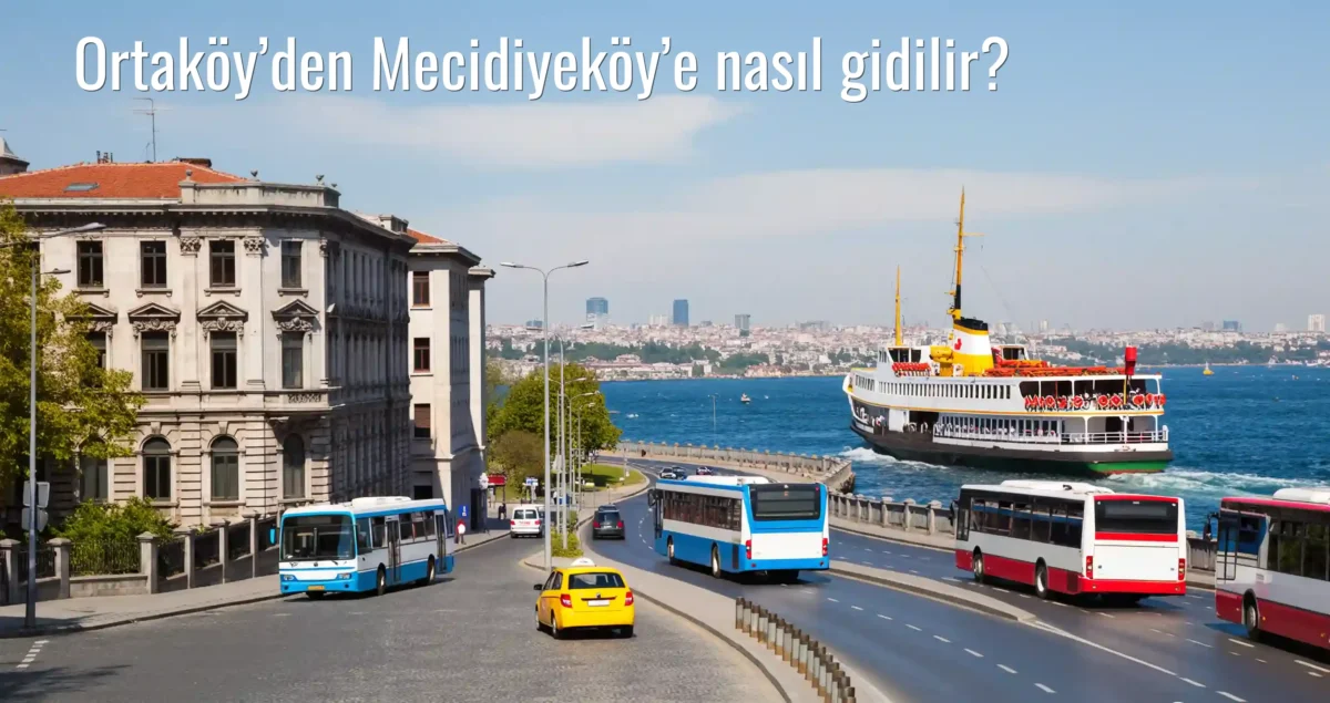 Ortaköy’den Mecidiyeköy’e Nasıl Gidilir?