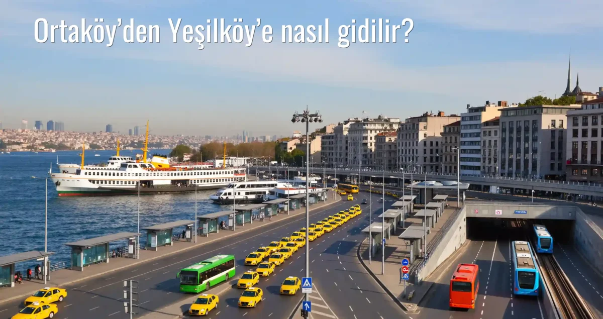 Ortaköy’den Yeşilköy’e Nasıl Gidilir?